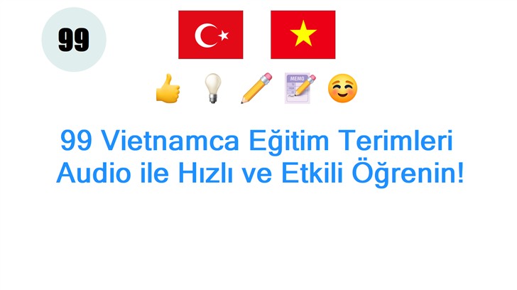 99 Vietnamca Eğitim Terimleri: Audio ile Hızlı ve Etkili Öğrenin!